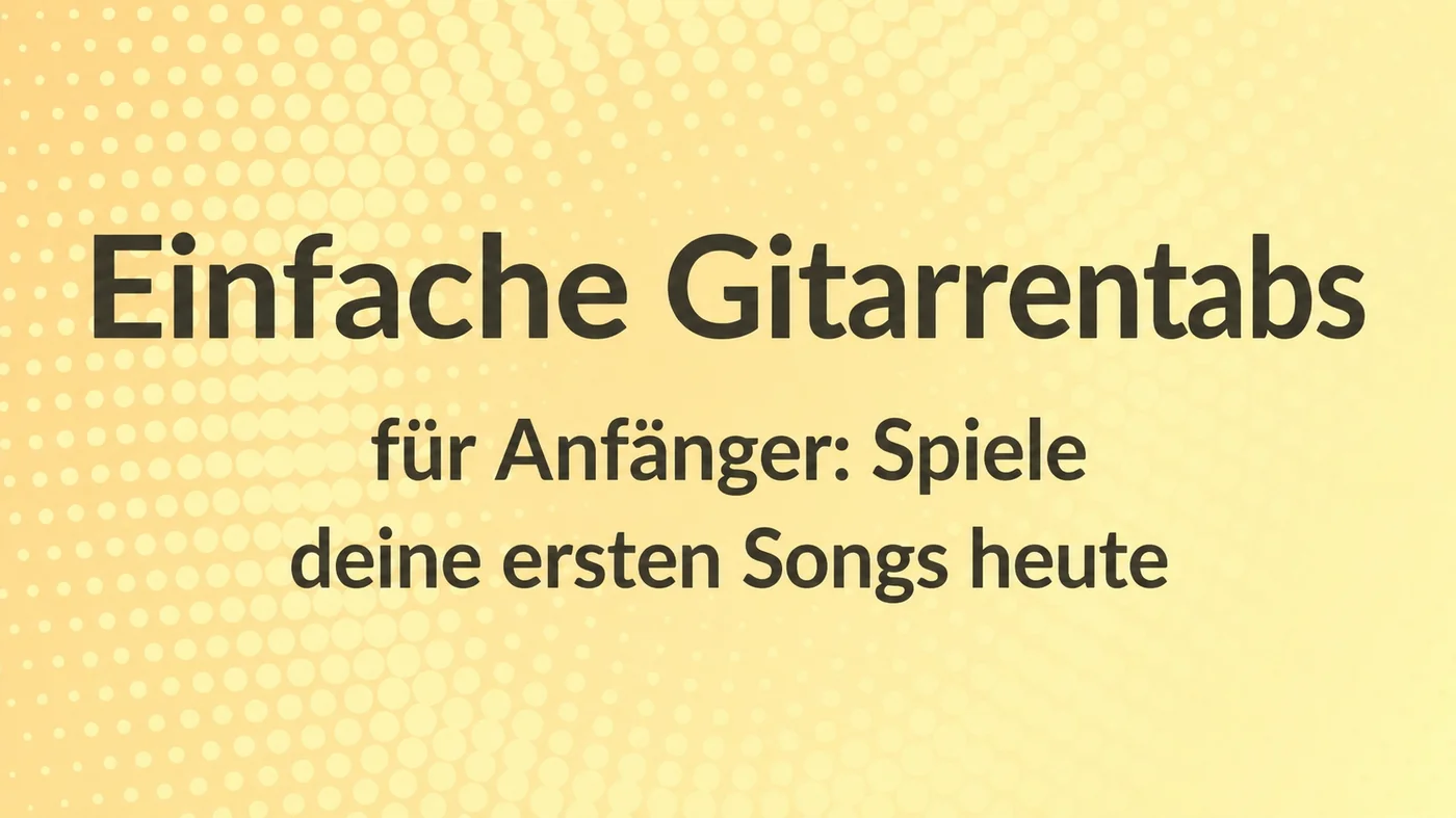 Einfache Gitarrentabs für Anfänger – spiele noch heute deine ersten Lieder
