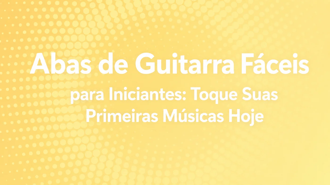 Tablaturas fáceis para iniciantes — toque suas primeiras músicas hoje