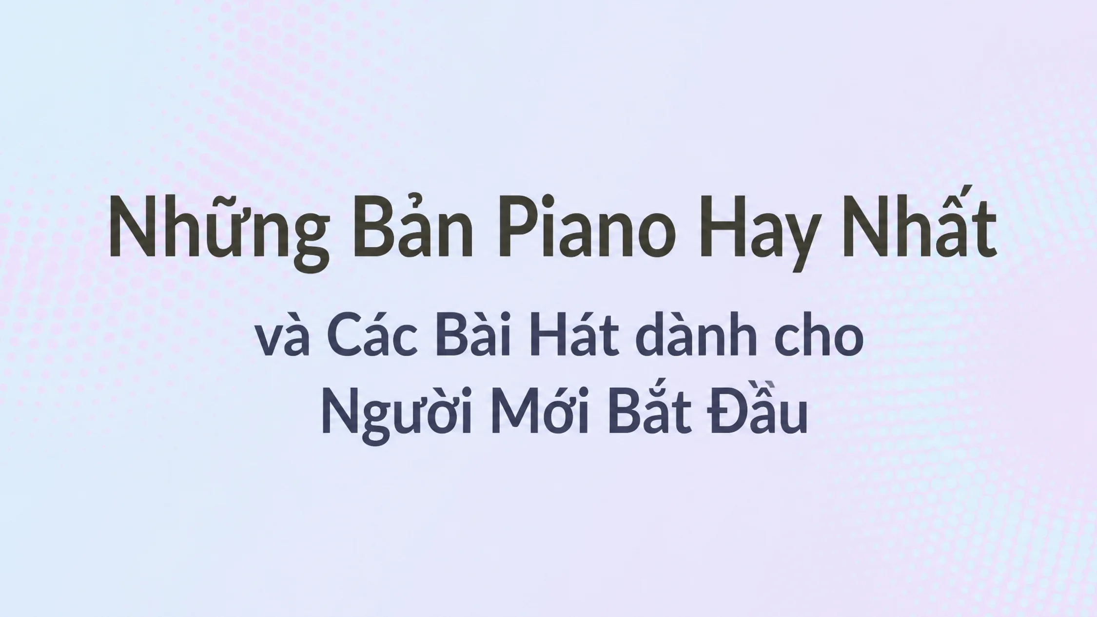 hình ảnh có chữ: Những bản piano hit và bài hát hay nhất cho người mới bắt đầu
